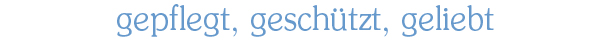 gepflegt geschuetzt geliebt