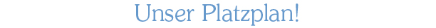 Unser Platzplan